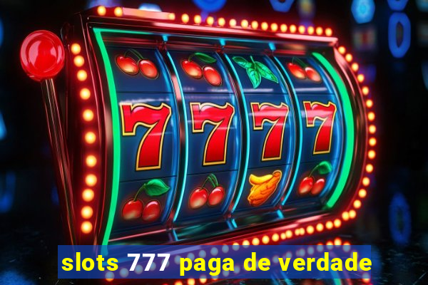 slots 777 paga de verdade